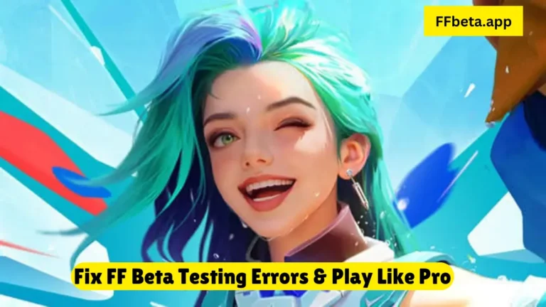 FF Beta Testing Errors & Solutions: Play Without Glitches in 2025